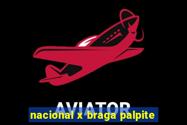 nacional x braga palpite